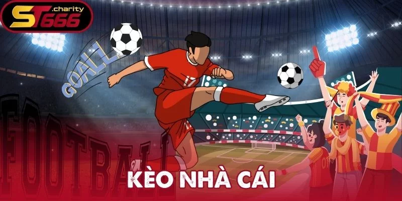 Kèo Nhà Cái – Tỷ Lệ Bóng Đá Chất Lượng Chỉ Có Tại ST666