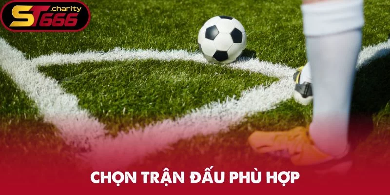 Chọn trận đấu phù hợp