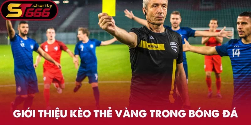 Giới thiệu kèo thẻ vàng trong bóng đá