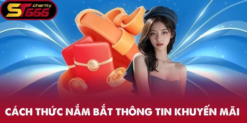 Cách thức nắm bắt thông tin khuyến mãi chi tiết Cách thức nắm bắt thông tin khuyến mãi chi tiết