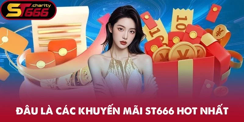 Đâu là các khuyến mãi ST666 hot nhất Đâu là các khuyến mãi ST666 hot nhất