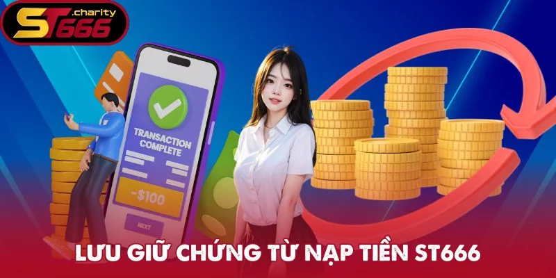 Lưu giữ chứng từ nạp tiền ST666