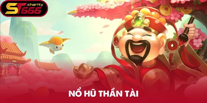 Nổ Hũ Thần Tài – Game Hot Đáng Trải Nghiệm Mỗi Ngày
