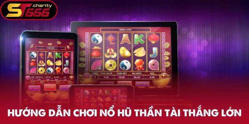 Hướng dẫn chơi Nổ Hũ Thần Tài thắng lớn
