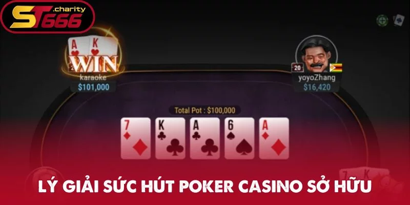 Lý giải sức hút Poker casino sở hữu