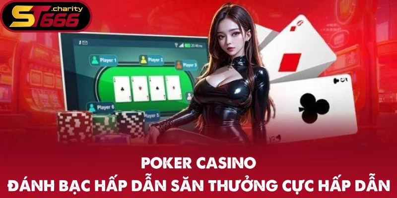 Poker Casino – Đánh Bạc Hấp Dẫn Săn Thưởng Cực Hấp Dẫn