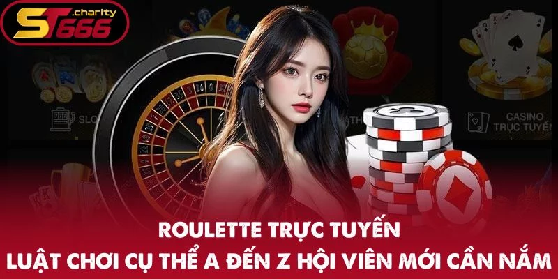 Roulette Trực Tuyến – Luật Chơi Cụ Thể A Đến Z Hội Viên Mới Cần Nắm