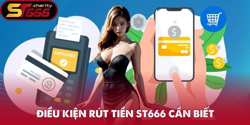Điều kiện rút tiền ST666 cần biết