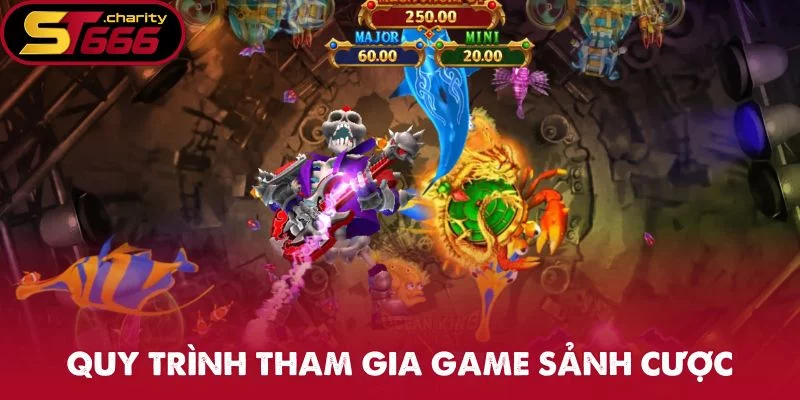 Quy trình tham gia game sảnh cược