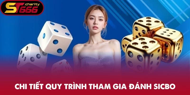 Chi tiết quy trình tham gia đánh Sicbo