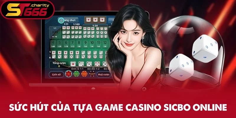 Sức hút của tựa game casino Sicbo online