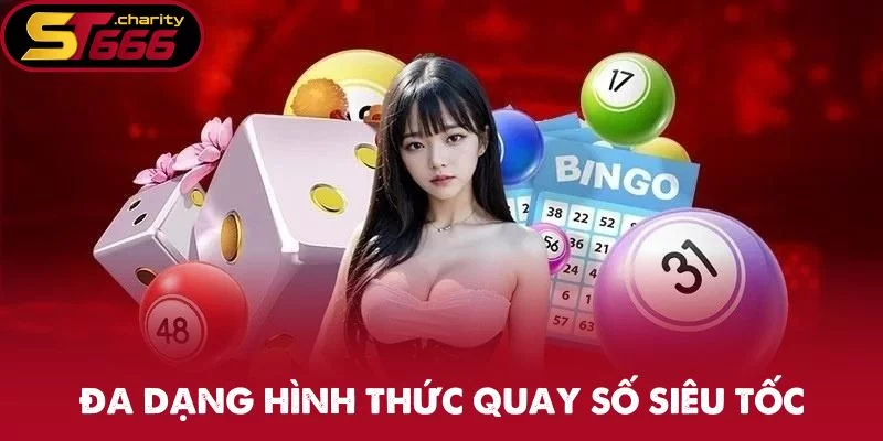 Đa dạng hình thức quay số siêu tốc